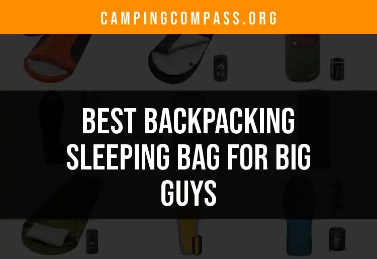 15 Best Backpacking Sleeping Bags for Big Guys