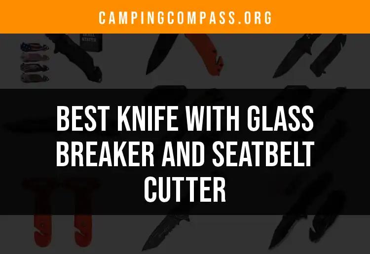 13 Best Knives With Glass Breaker and Seatbelt Cutter