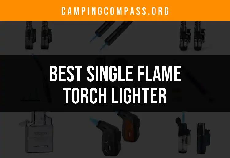 14 Must-Have Single Flame Torch Lighters for Adventurous Souls