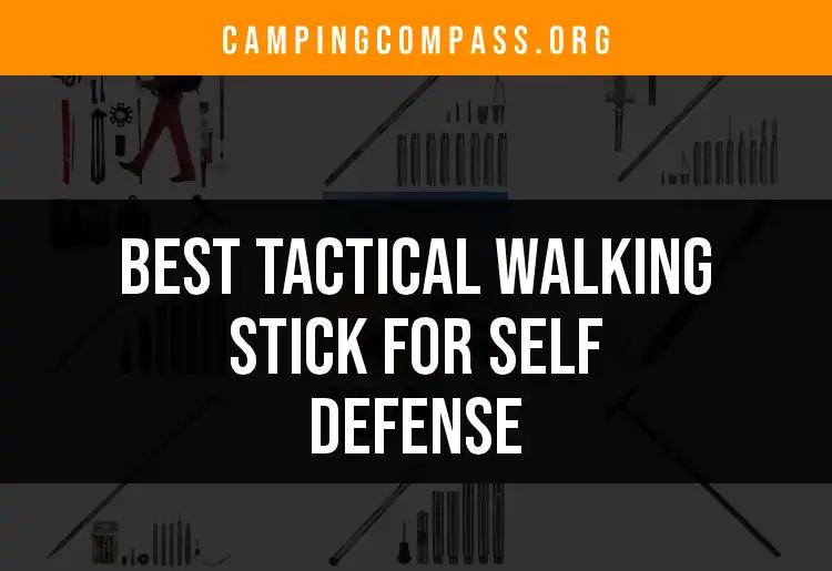 15 Best Tactical Walking Sticks for Self Defense